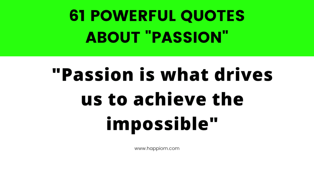 read the collection of short & powerful quotes about passion