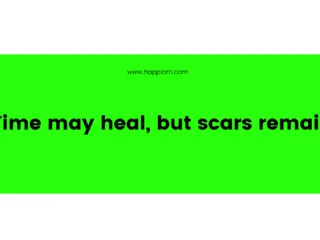Time may heal but scars remain!